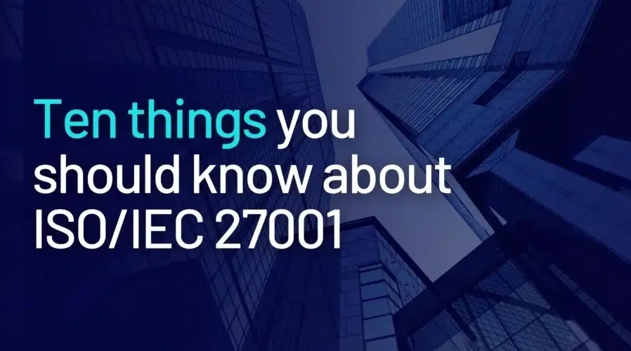 Ten things you should know about ISO 27001